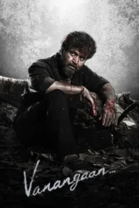 Download Vanangaan (2025) WEB-DL Dual Audio [Hindi (DD5.1) & Tamil] 480p & 720p & 1080p ESub